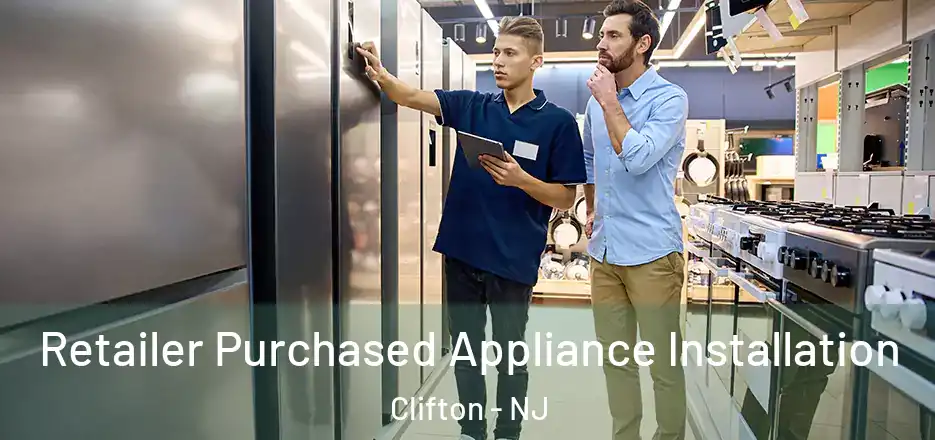  Retailer Purchased Appliance Installation Clifton - NJ